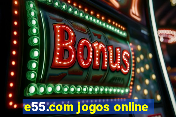 e55.com jogos online